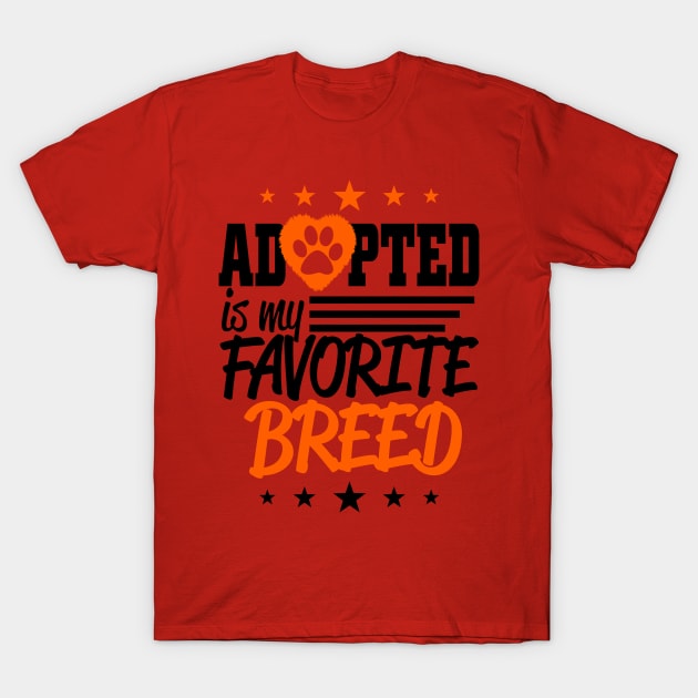 Adopted Is My Favorite Breed T-Shirt by jerranne